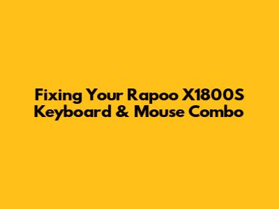 Fixing Your Rapoo X1800S Keyboard & Mouse Combo