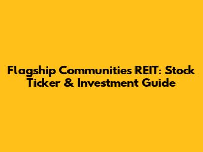 Flagship Communities REIT: Stock Ticker & Investment Guide
