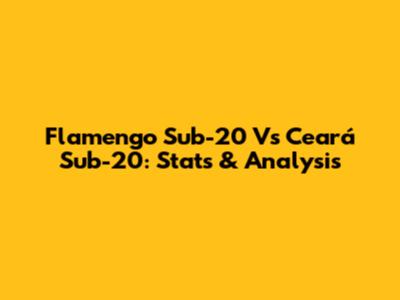 Flamengo Sub-20 Vs Ceará Sub-20: Stats & Analysis