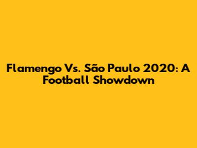 Flamengo Vs. São Paulo 2020: A Football Showdown