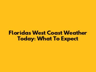 Florida's West Coast Weather Today: What To Expect
