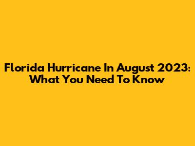 Florida Hurricane In August 2023: What You Need To Know