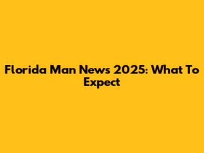 Florida Man News 2025: What To Expect