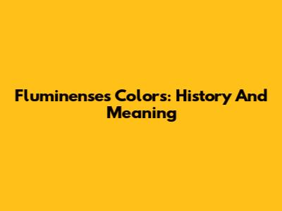 Fluminense's Colors: History And Meaning