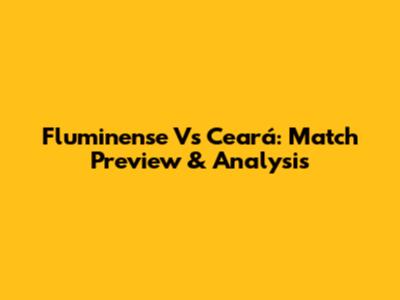 Fluminense Vs Ceará: Match Preview & Analysis