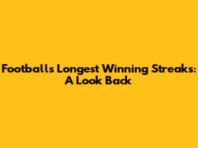 Football's Longest Winning Streaks: A Look Back