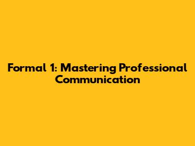 Formal 1: Mastering Professional Communication