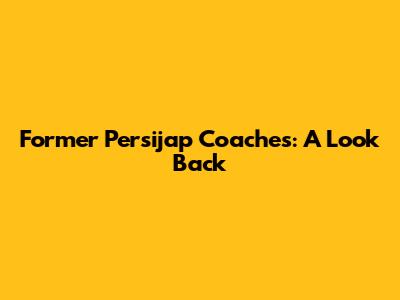 Former Persijap Coaches: A Look Back