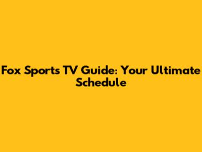 Fox Sports TV Guide: Your Ultimate Schedule