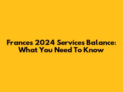 France's 2024 Services Balance: What You Need To Know