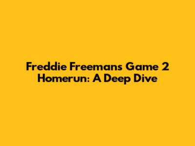Freddie Freeman's Game 2 Homerun: A Deep Dive