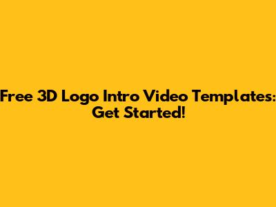 Free 3D Logo Intro Video Templates: Get Started!