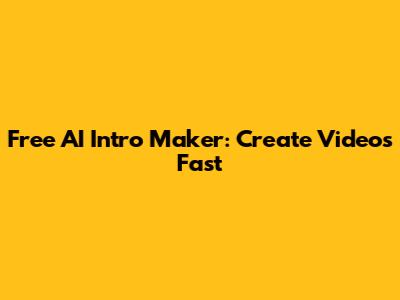 Free AI Intro Maker: Create Videos Fast