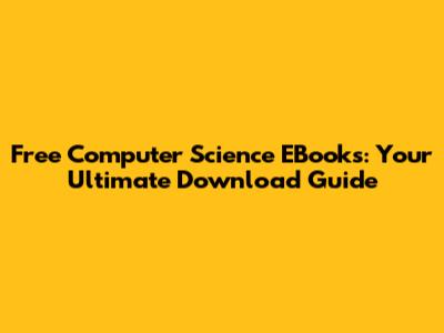 Free Computer Science EBooks: Your Ultimate Download Guide