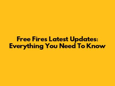 Free Fire's Latest Updates: Everything You Need To Know