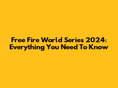 Free Fire World Series 2024: Everything You Need To Know