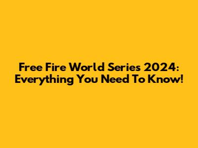 Free Fire World Series 2024: Everything You Need To Know!