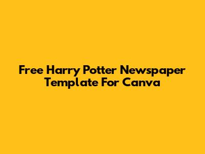 Free Harry Potter Newspaper Template For Canva