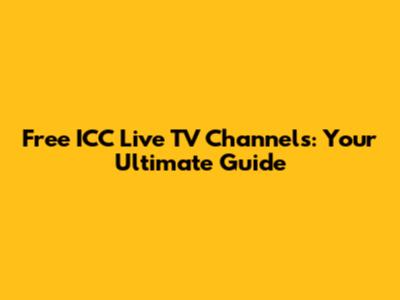 Free ICC Live TV Channels: Your Ultimate Guide