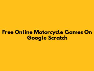 Free Online Motorcycle Games On Google Scratch