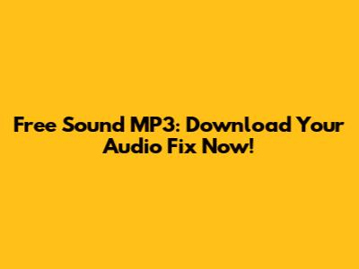 Free Sound MP3: Download Your Audio Fix Now!