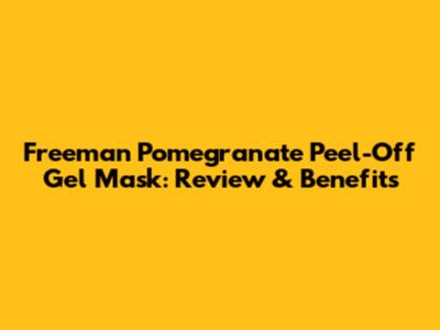 Freeman Pomegranate Peel-Off Gel Mask: Review & Benefits