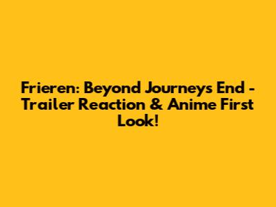 Frieren: Beyond Journey's End - Trailer Reaction & Anime First Look!