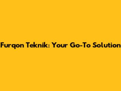 Furqon Teknik: Your Go-To Solution