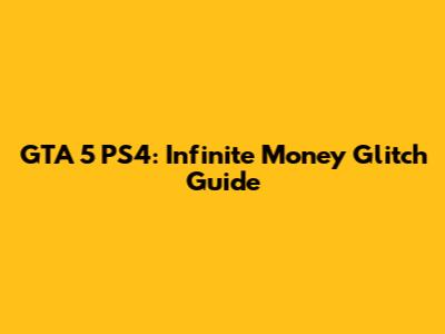 GTA 5 PS4: Infinite Money Glitch Guide