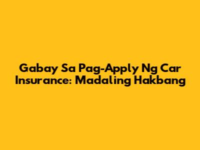 Gabay Sa Pag-Apply Ng Car Insurance: Madaling Hakbang