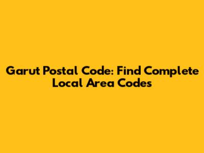 Garut Postal Code: Find Complete Local Area Codes