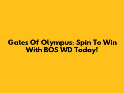 Gates Of Olympus: Spin To Win With BOS WD Today!