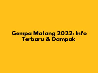 Gempa Malang 2022: Info Terbaru & Dampak