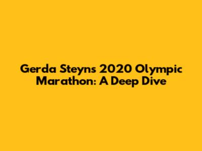 Gerda Steyn's 2020 Olympic Marathon: A Deep Dive