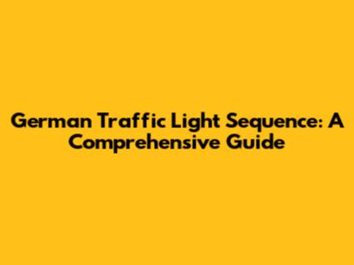 German Traffic Light Sequence: A Comprehensive Guide