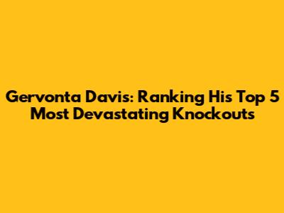 Gervonta Davis: Ranking His Top 5 Most Devastating Knockouts