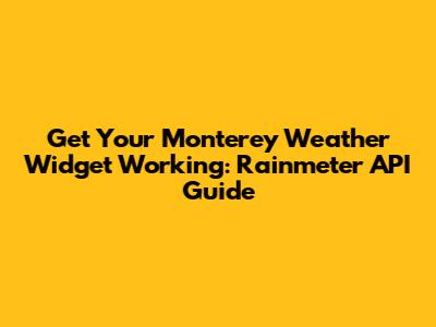 Get Your Monterey Weather Widget Working: Rainmeter API Guide