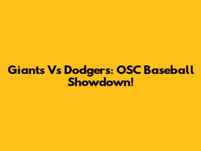 Giants Vs Dodgers: OSC Baseball Showdown!