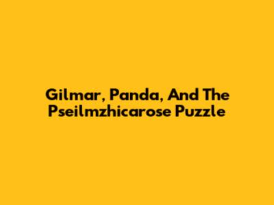 Gilmar, Panda, And The Pseilmzhicarose Puzzle
