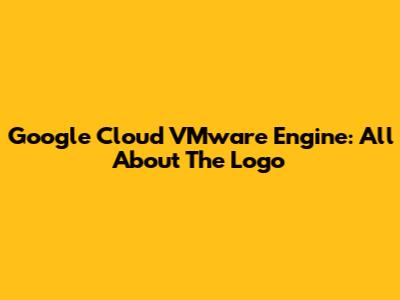 Google Cloud VMware Engine: All About The Logo