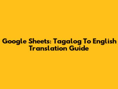 Google Sheets: Tagalog To English Translation Guide
