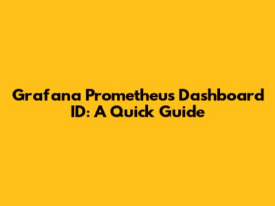 Grafana Prometheus Dashboard ID: A Quick Guide
