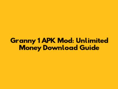 Granny 1 APK Mod: Unlimited Money Download Guide