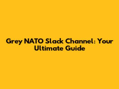 Grey NATO Slack Channel: Your Ultimate Guide
