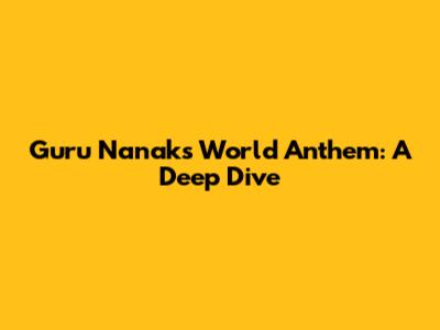 Guru Nanak's World Anthem: A Deep Dive