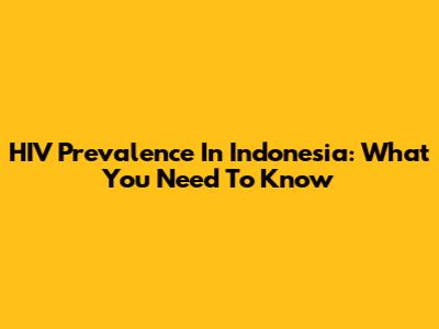 HIV Prevalence In Indonesia: What You Need To Know