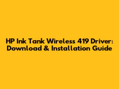 HP Ink Tank Wireless 419 Driver: Download & Installation Guide