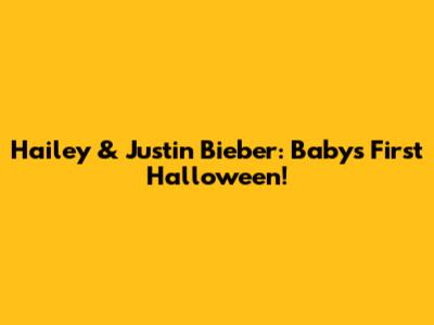 Hailey & Justin Bieber: Baby's First Halloween!