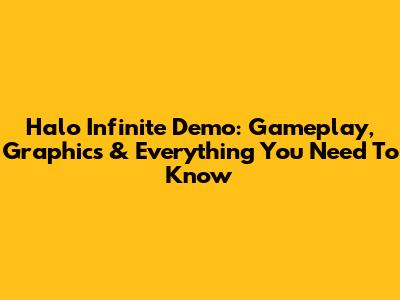 Halo Infinite Demo: Gameplay, Graphics & Everything You Need To Know
