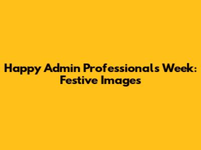 Happy Admin Professionals Week: Festive Images